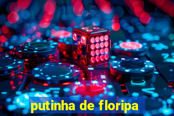 putinha de floripa